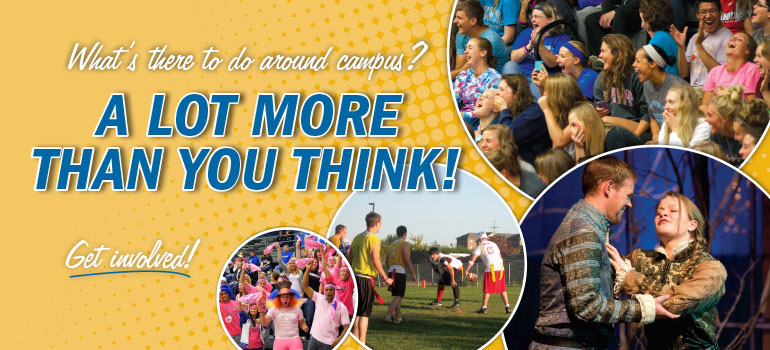 What's there to do around campus? A lot more than you think! Get involved!
